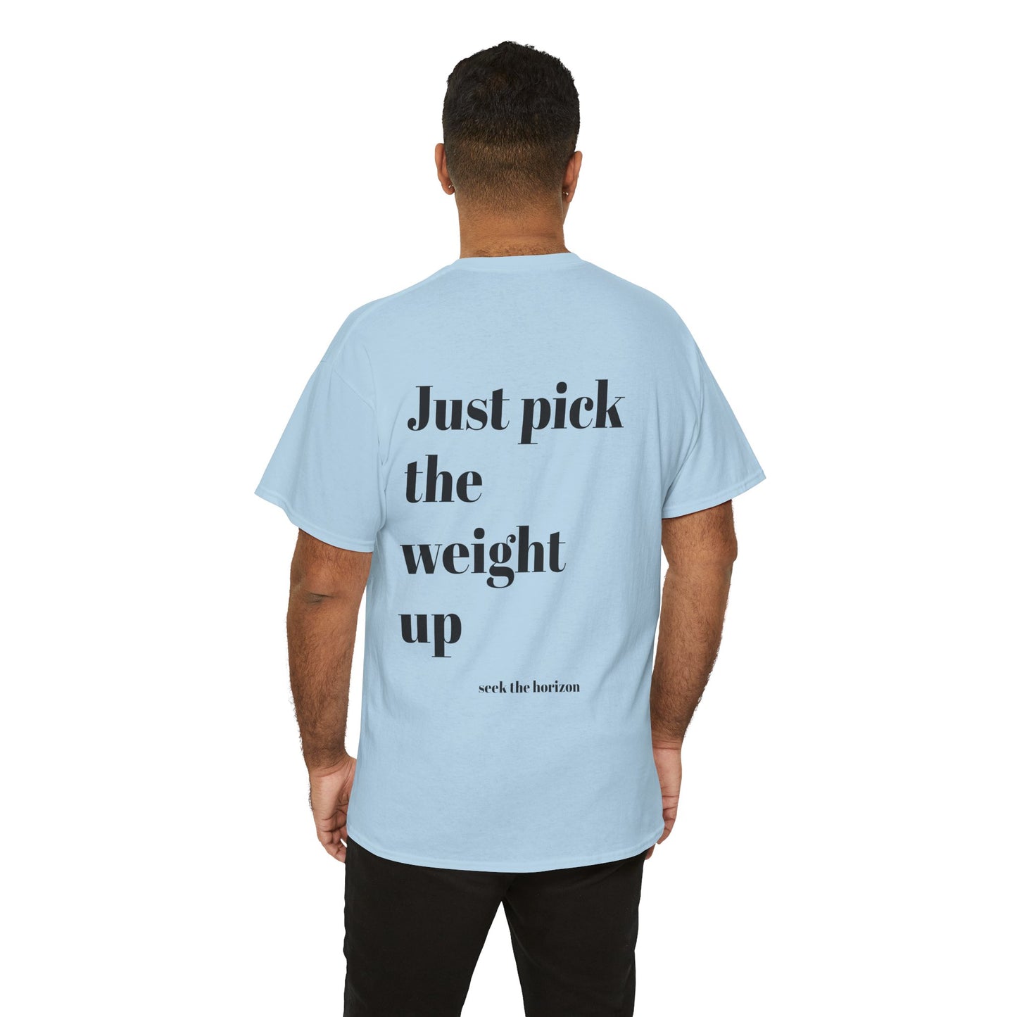 Motivational Unisex Heavy Cotton Tee - 'Just Pick the Weight Up' Inspirational Shirt for Fitness Enthusiasts