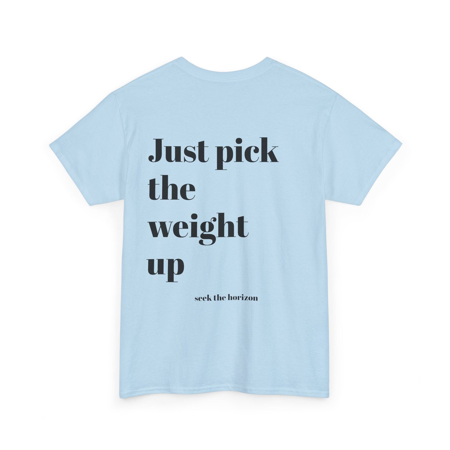 Motivational Unisex Heavy Cotton Tee - 'Just Pick the Weight Up' Inspirational Shirt for Fitness Enthusiasts
