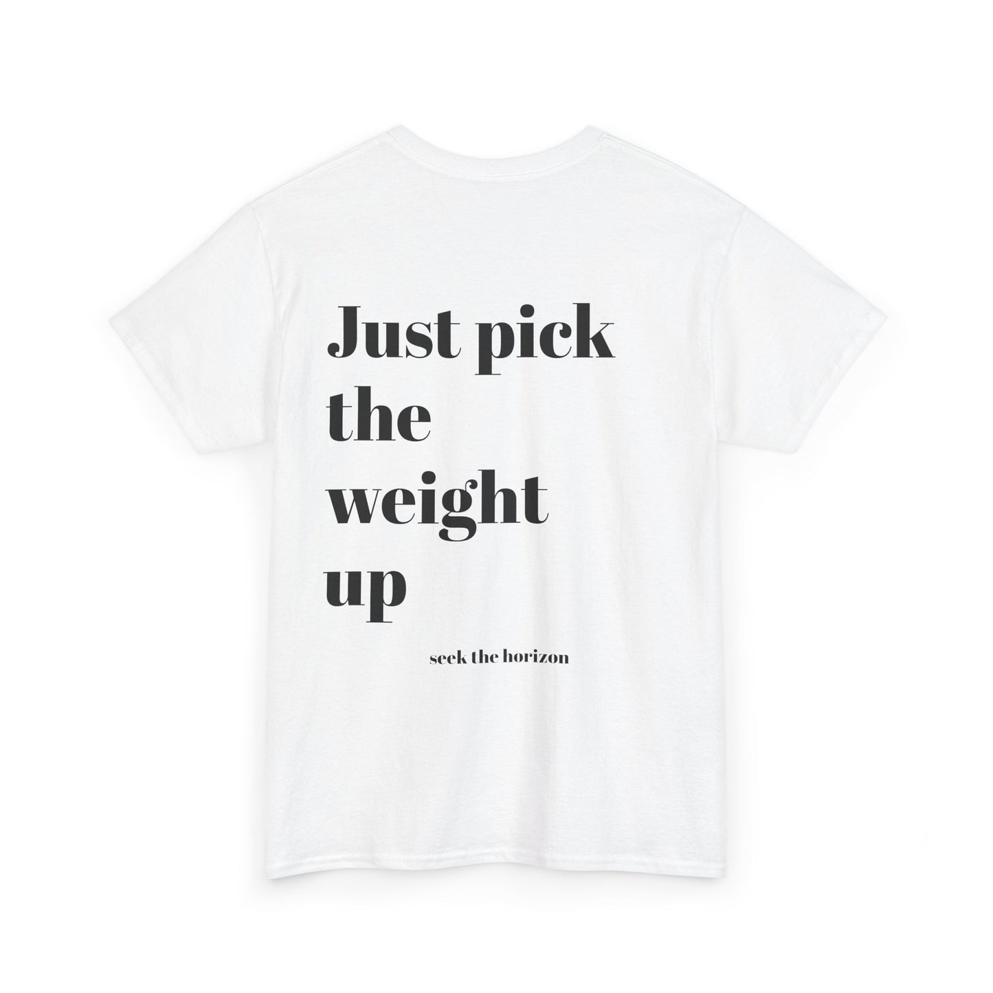 Motivational Unisex Heavy Cotton Tee - 'Just Pick the Weight Up' Inspirational Shirt for Fitness Enthusiasts